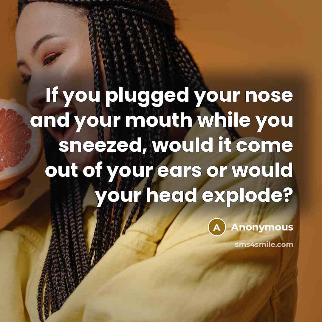 “If you plugged your nose and your mouth while you…” quote by Anonymous