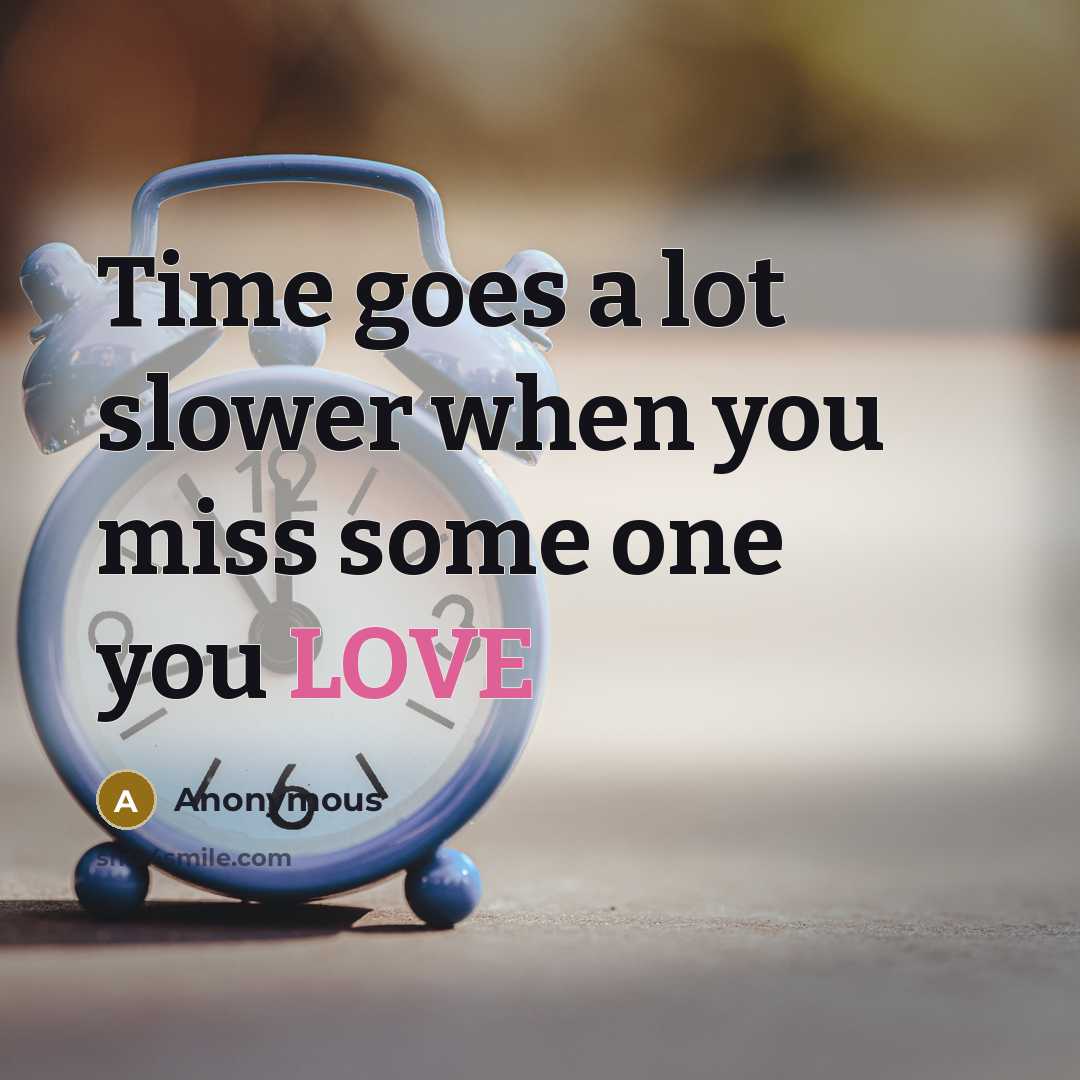 “Time goes a lot slower when you miss some one you LOVE” quote by Anonymous