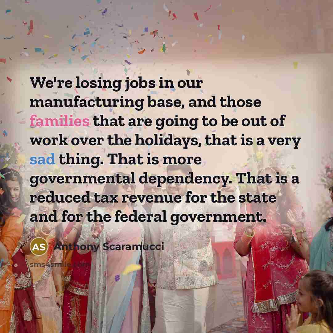“We're losing jobs in our manufacturing base, and those families…” quote by Anthony Scaramucci