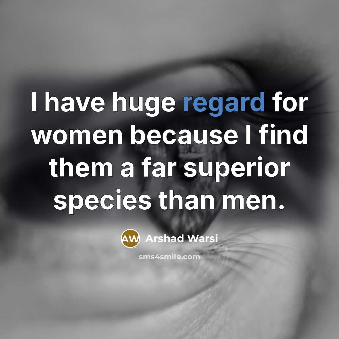 “I have huge regard for women because I find them…” quote by Arshad Warsi