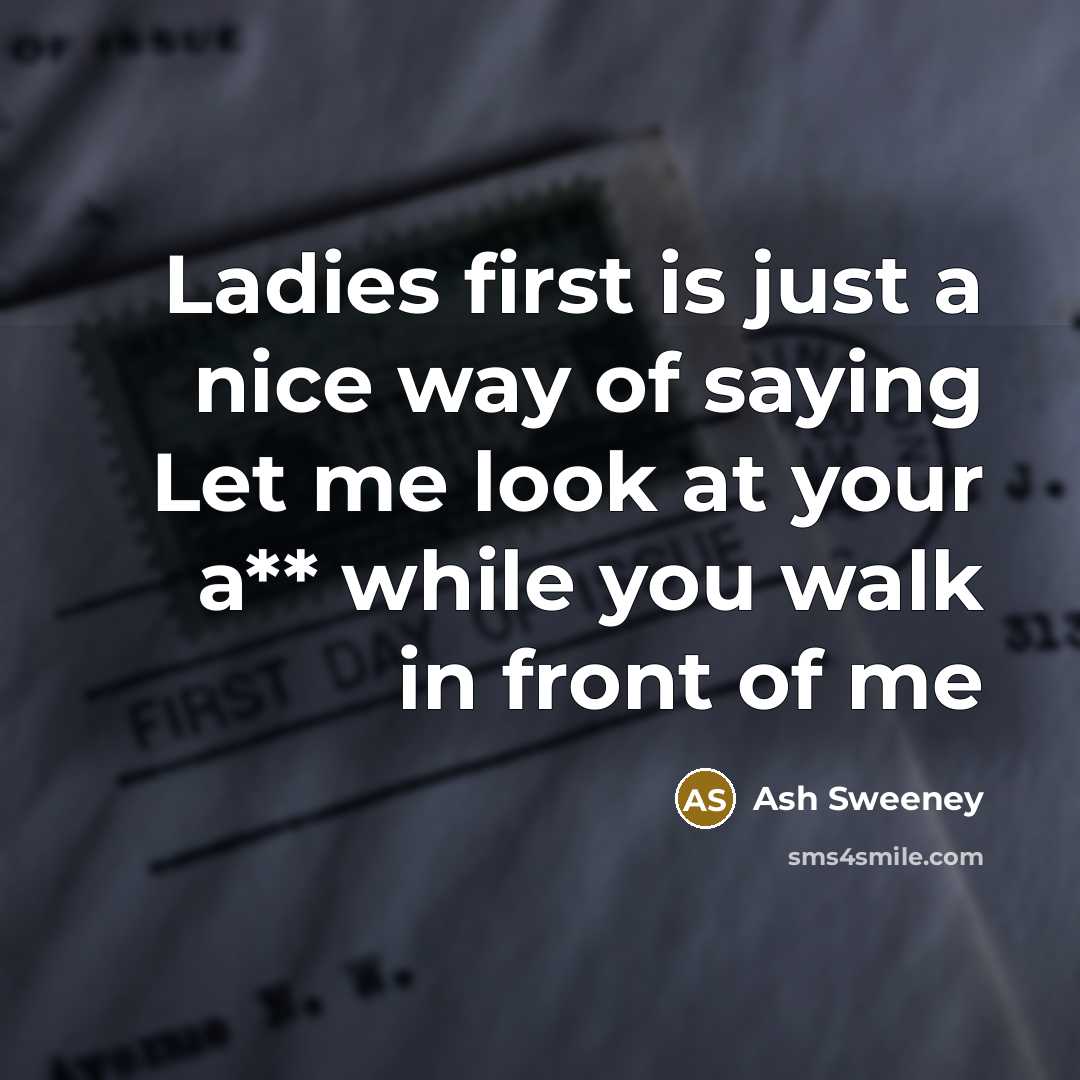 “Ladies first is just a nice way of saying Let…” quote by Ash Sweeney