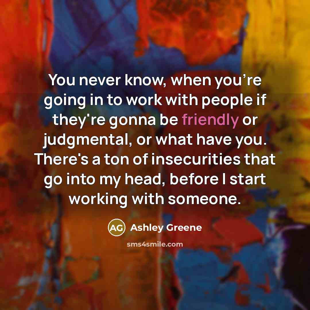 “You never know, when you're going in to work with…” quote by Ashley Greene