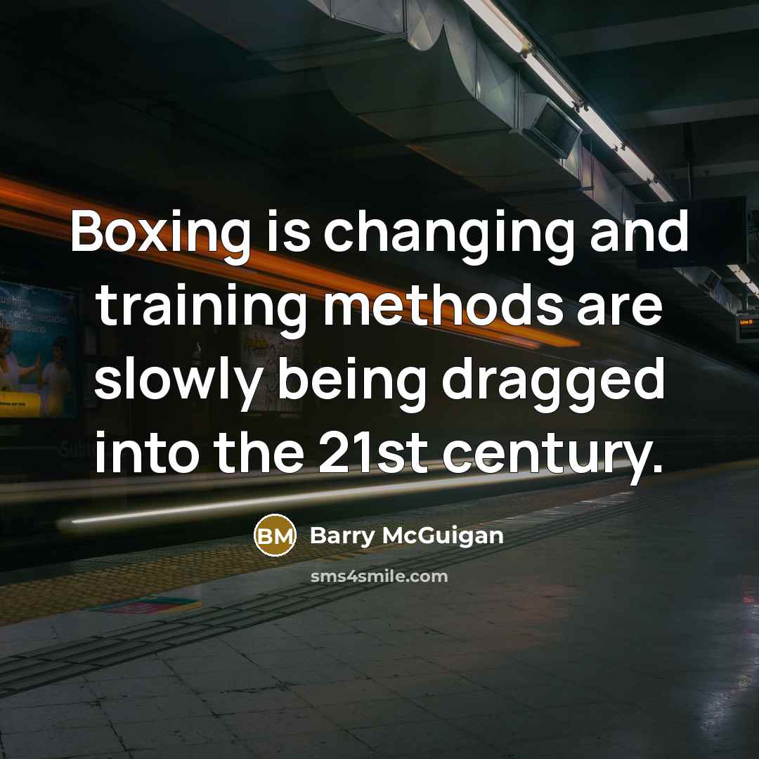 “Boxing is changing and training methods are slowly being dragged…” quote by Barry McGuigan