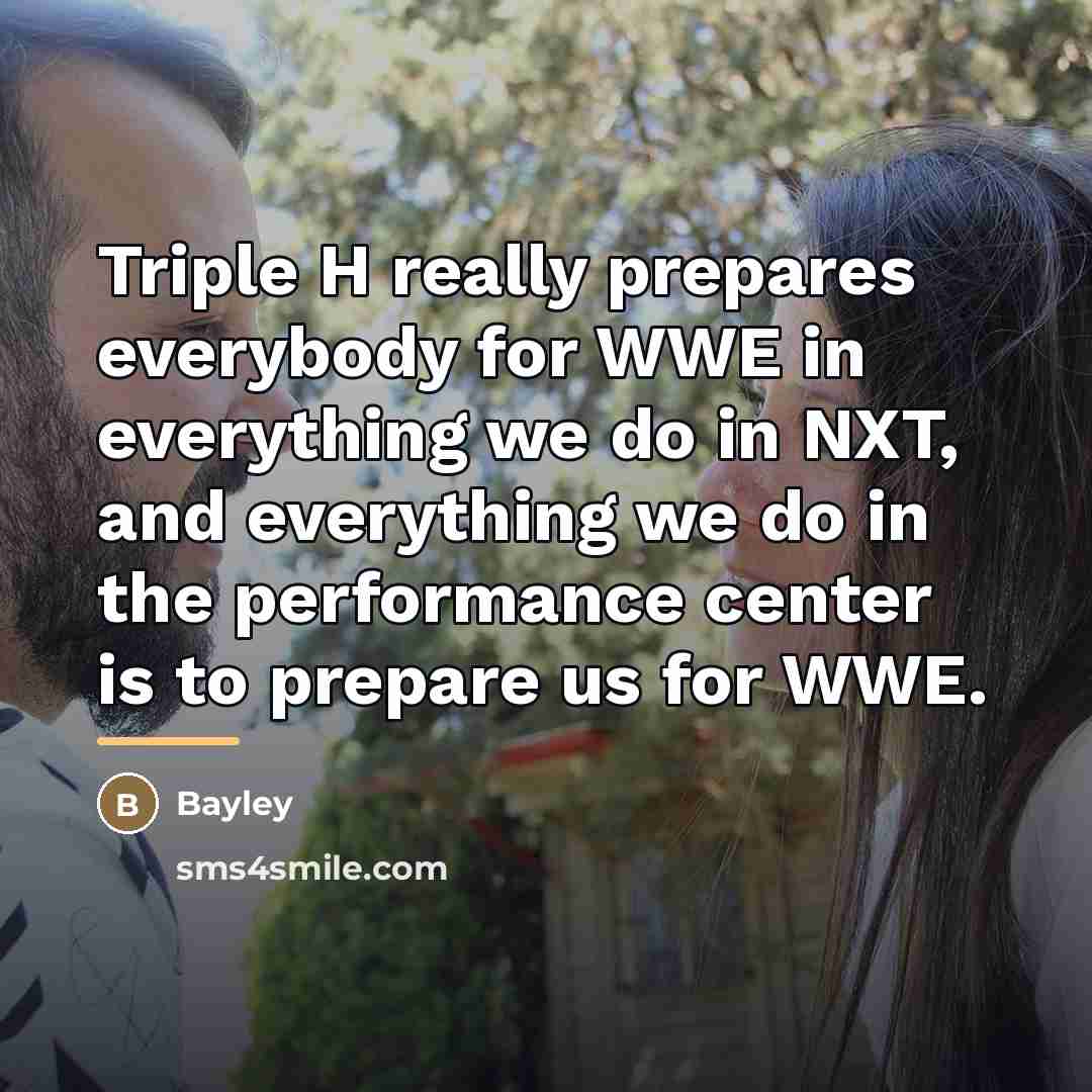 “Triple H really prepares everybody for WWE in everything we…” quote by Bayley