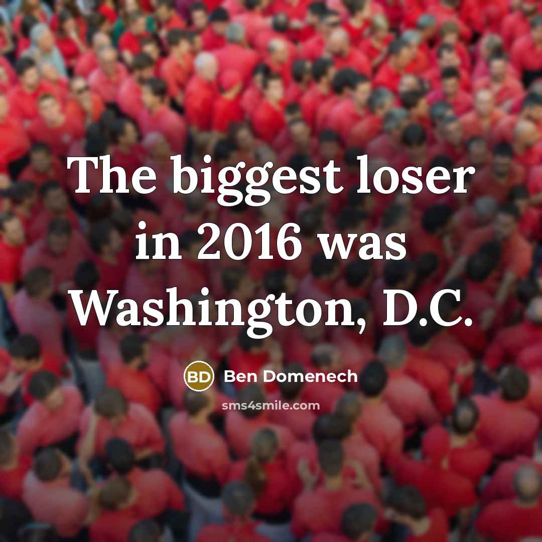 “The biggest loser in 2016 was Washington, D.C.…” quote by Ben Domenech