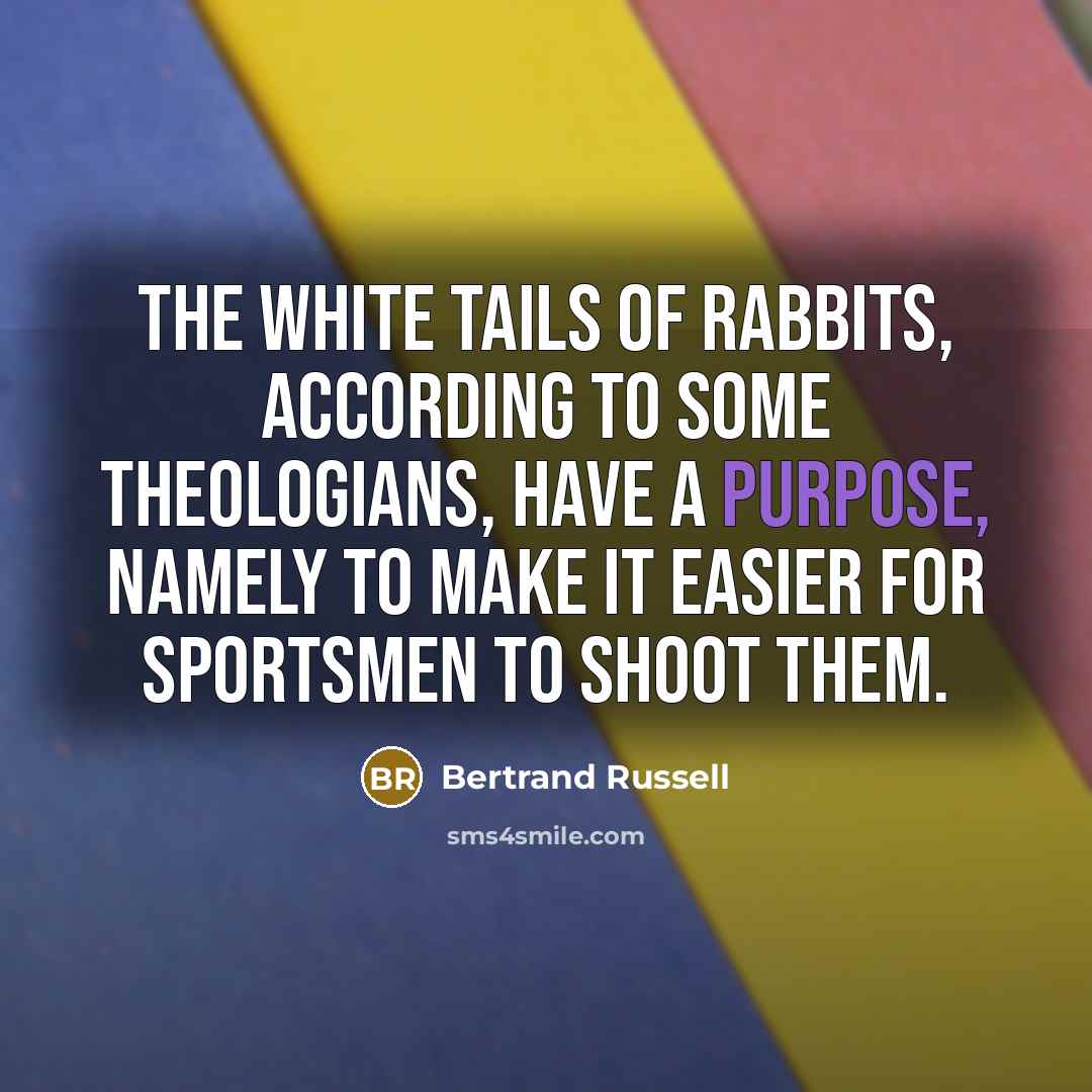 “The white tails of rabbits, according to some theologians, have…” quote by Bertrand Russell