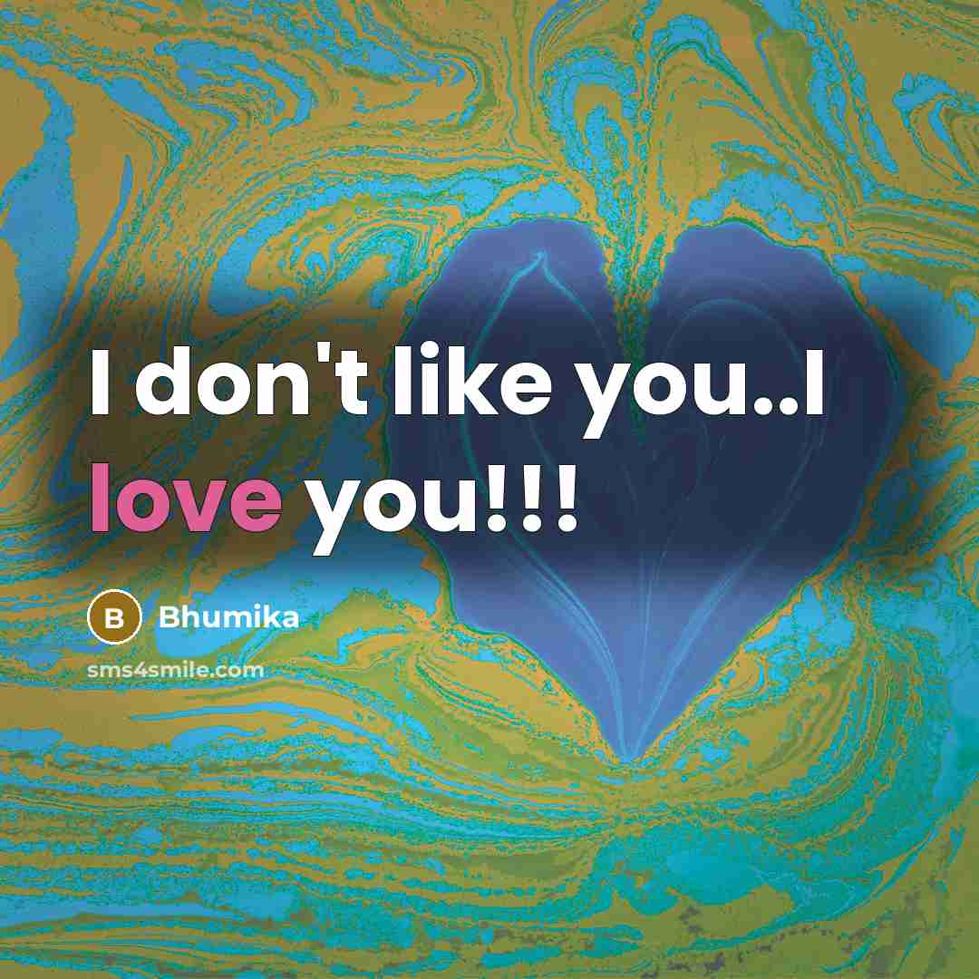 “I don't like you..I love you!!!…” quote by Bhumika