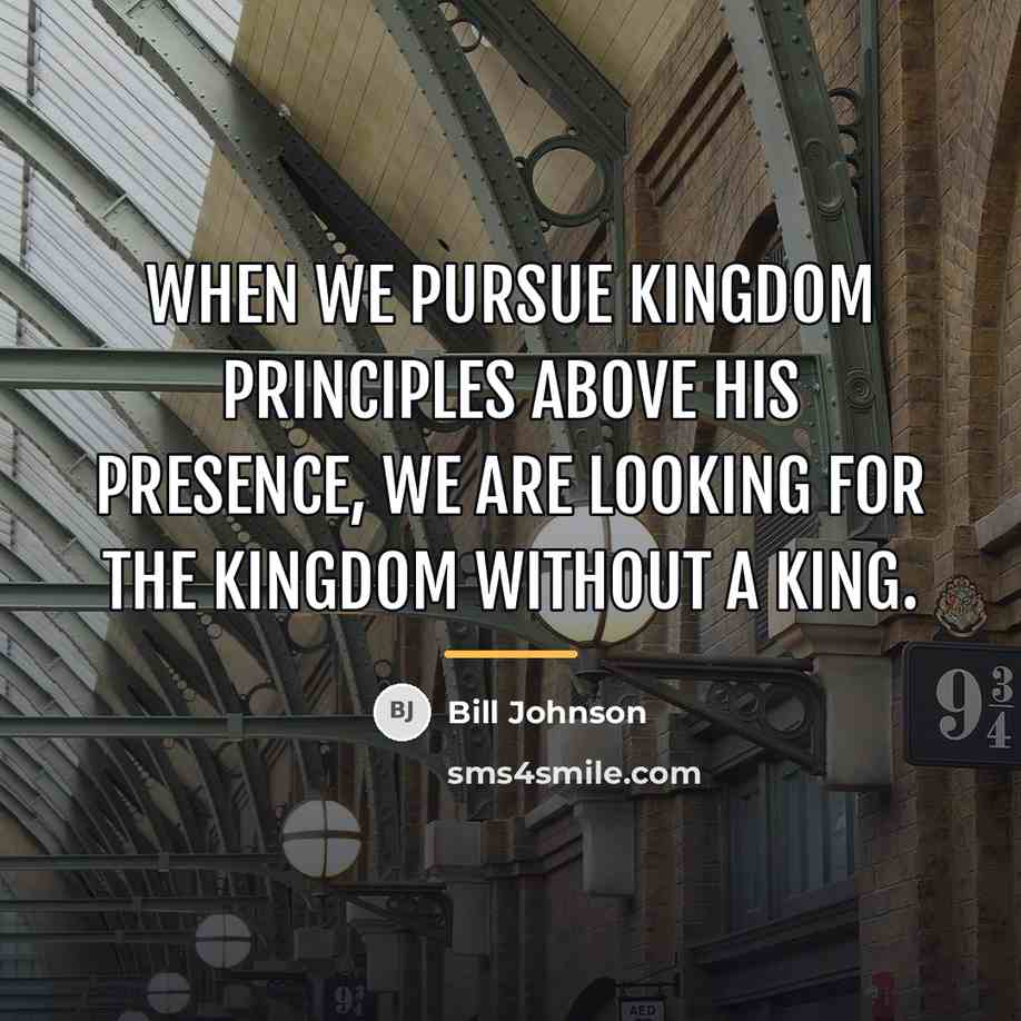 “When we pursue kingdom principles above His presence, we are…” quote by Bill Johnson