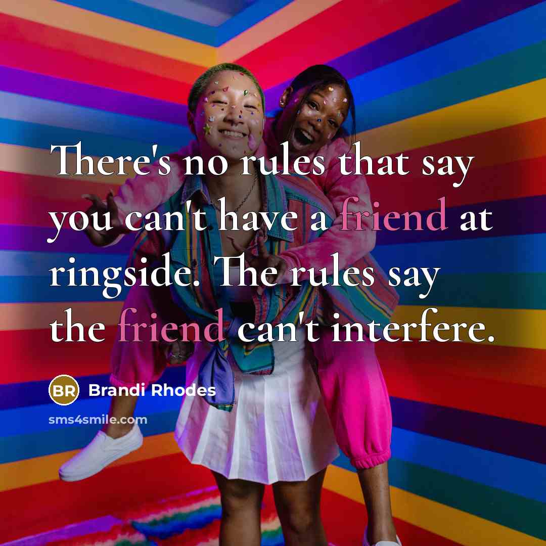 “There's no rules that say you can't have a friend…” quote by Brandi Rhodes
