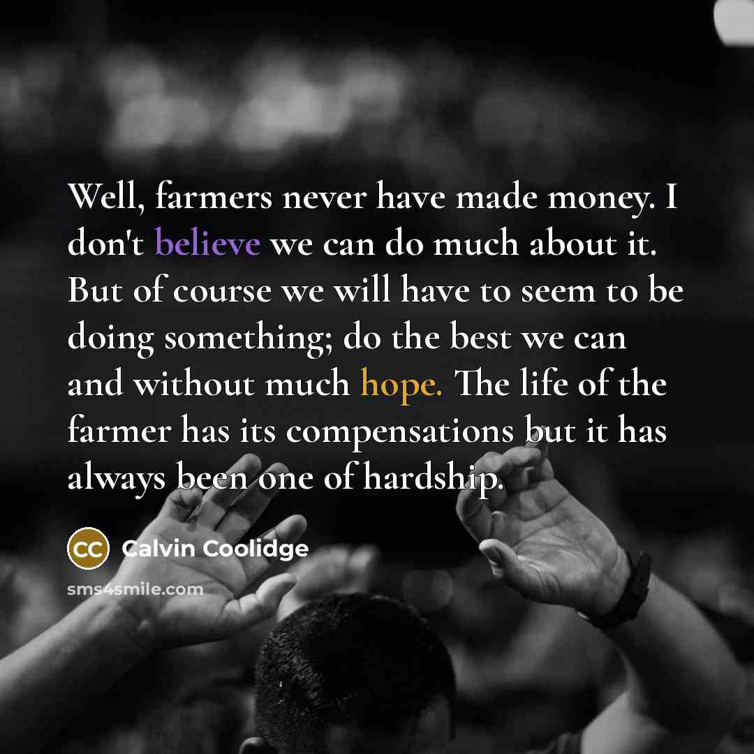 “Well, farmers never have made money. I don't believe we…” quote by Calvin Coolidge