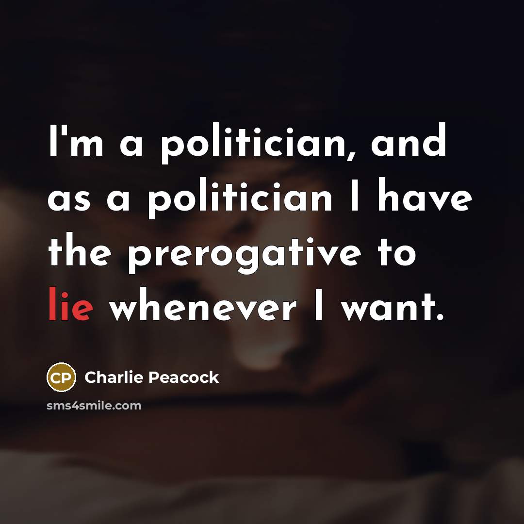 “I'm a politician, and as a politician I have the…” quote by Charlie Peacock