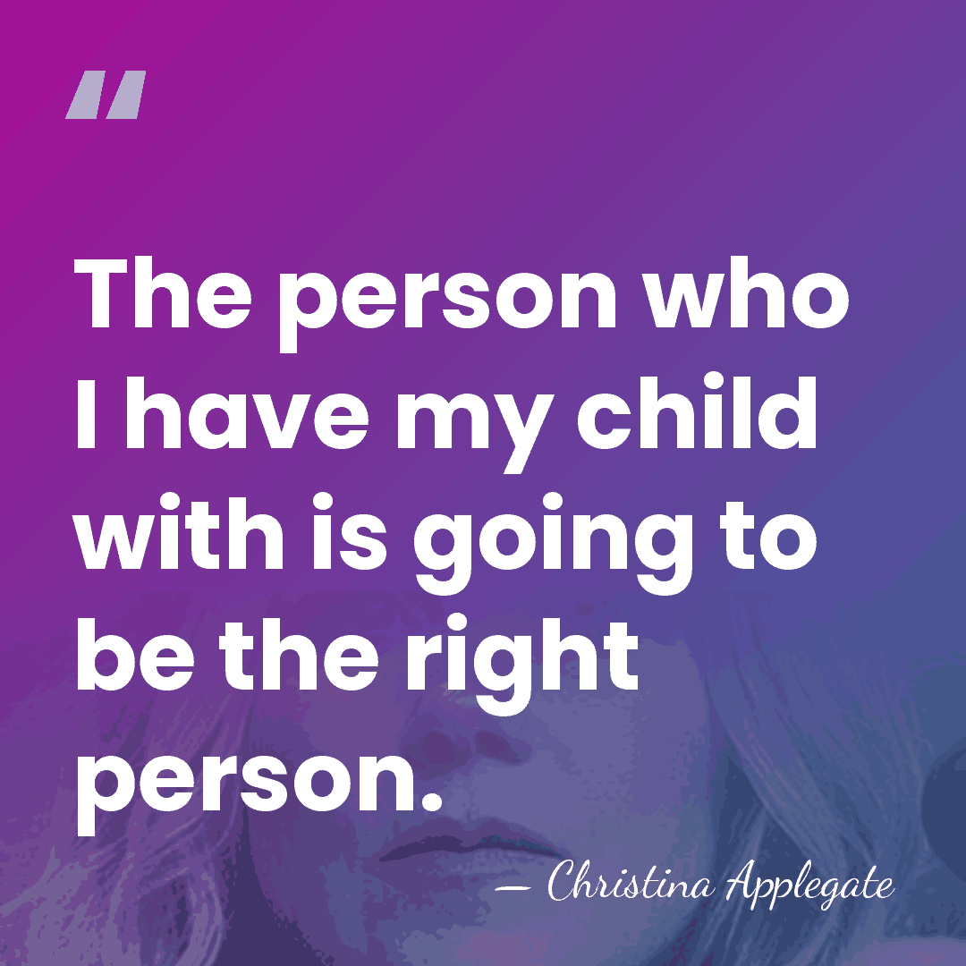 The person who I have my child with is going to be&hellip; - Christina Applegate