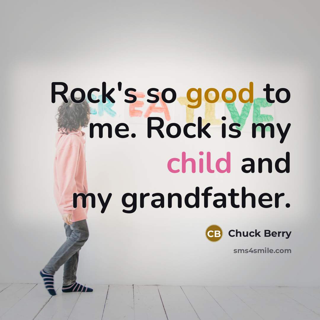 “Rock's so good to me. Rock is my child and…” quote by Chuck Berry