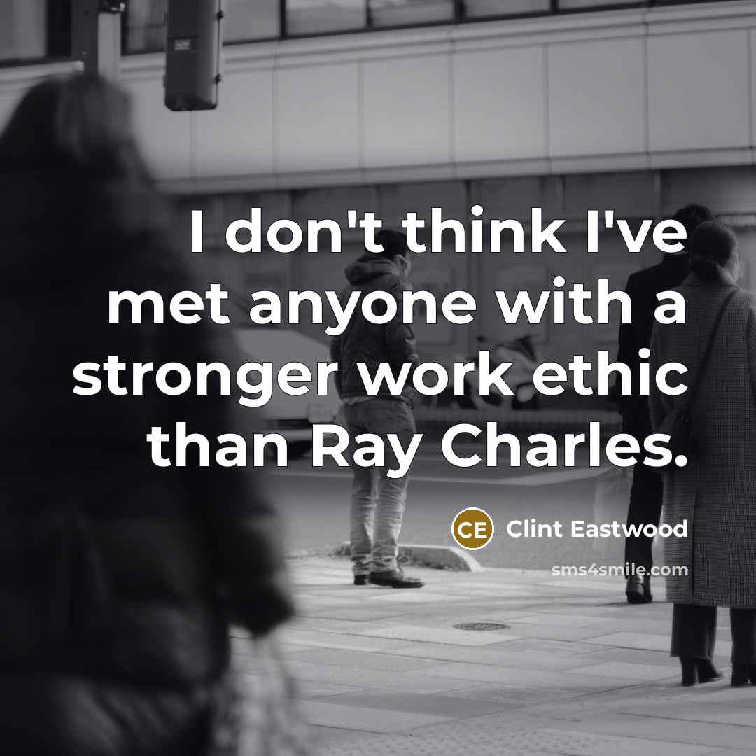 “I don't think I've met anyone with a stronger work…” quote by Clint Eastwood
