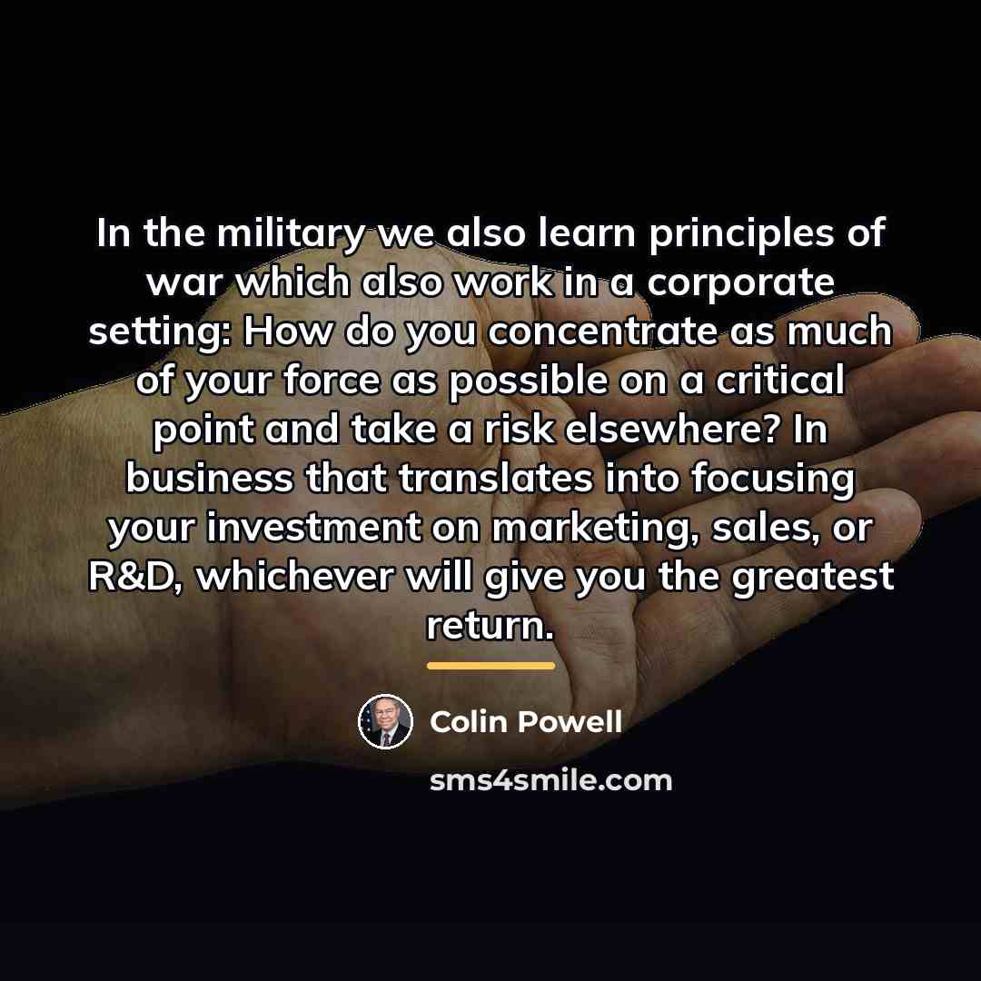 “In the military we also learn principles of war which…” quote by Colin Powell