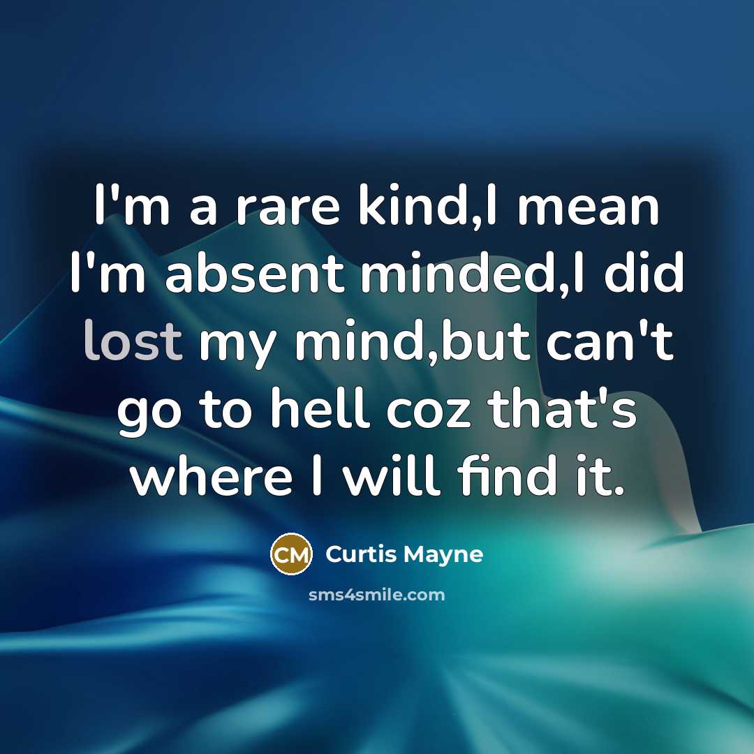 “I'm a rare kind,I mean I'm absent minded,I did lost…” quote by Curtis Mayne