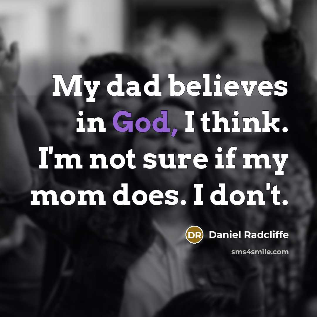 “My dad believes in God, I think. I'm not sure…” quote by Daniel Radcliffe