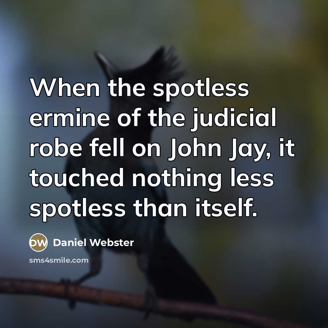 “When the spotless ermine of the judicial robe fell on…” quote by Daniel Webster