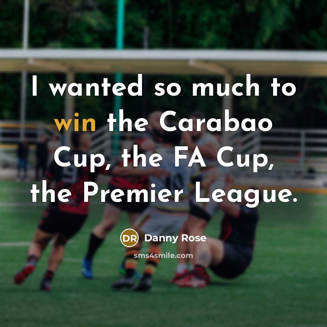 “I wanted so much to win the Carabao Cup, the…” quote by Danny Rose