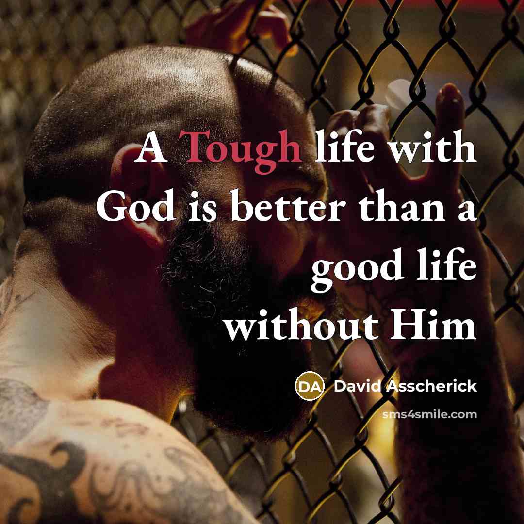 “A Tough life with God is better than a good…” quote by David Asscherick
