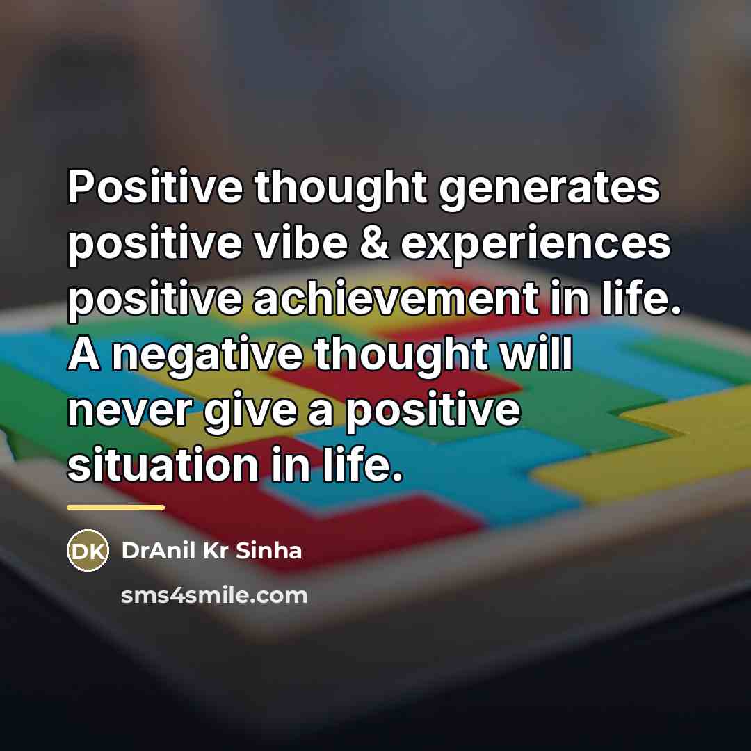 “Positive thought generates positive vibe & experiences positive achievement in…” quote by DrAnil Kr Sinha