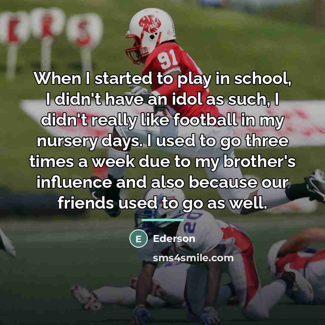 “When I started to play in school, I didn't have…” quote by Ederson