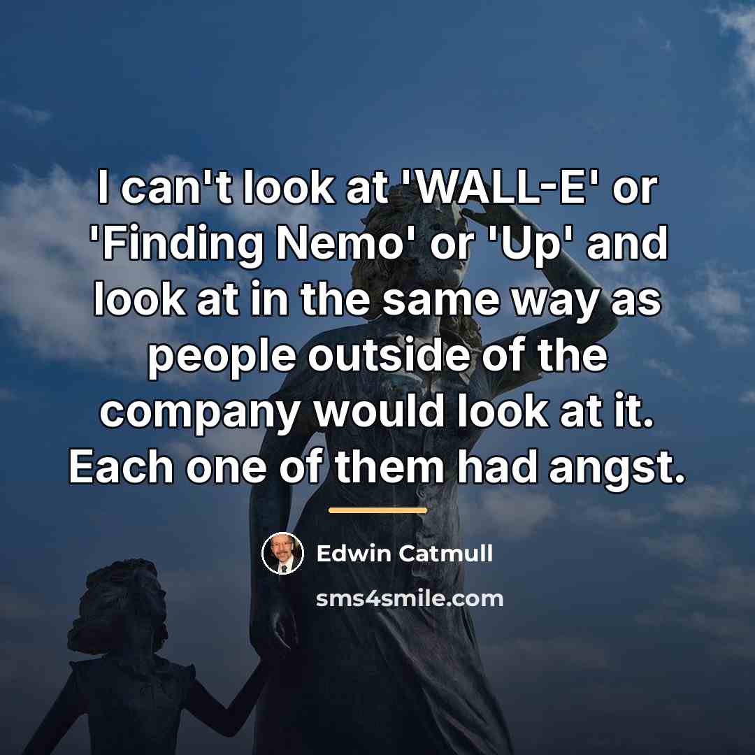 “I can't look at 'WALL-E' or 'Finding Nemo' or 'Up'…” quote by Edwin Catmull