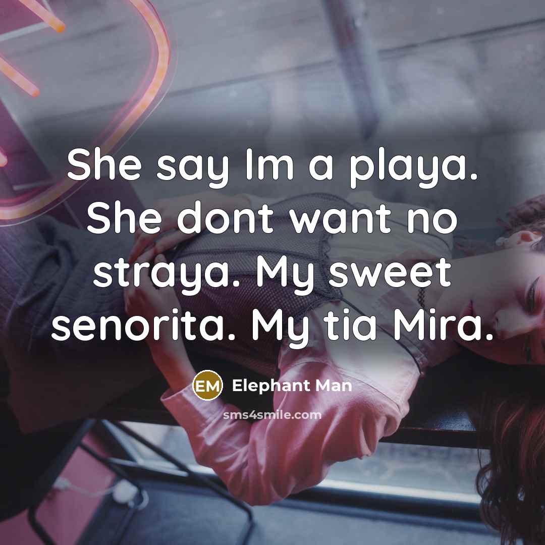 “She say Im a playa. She dont want no straya.…” quote by Elephant Man