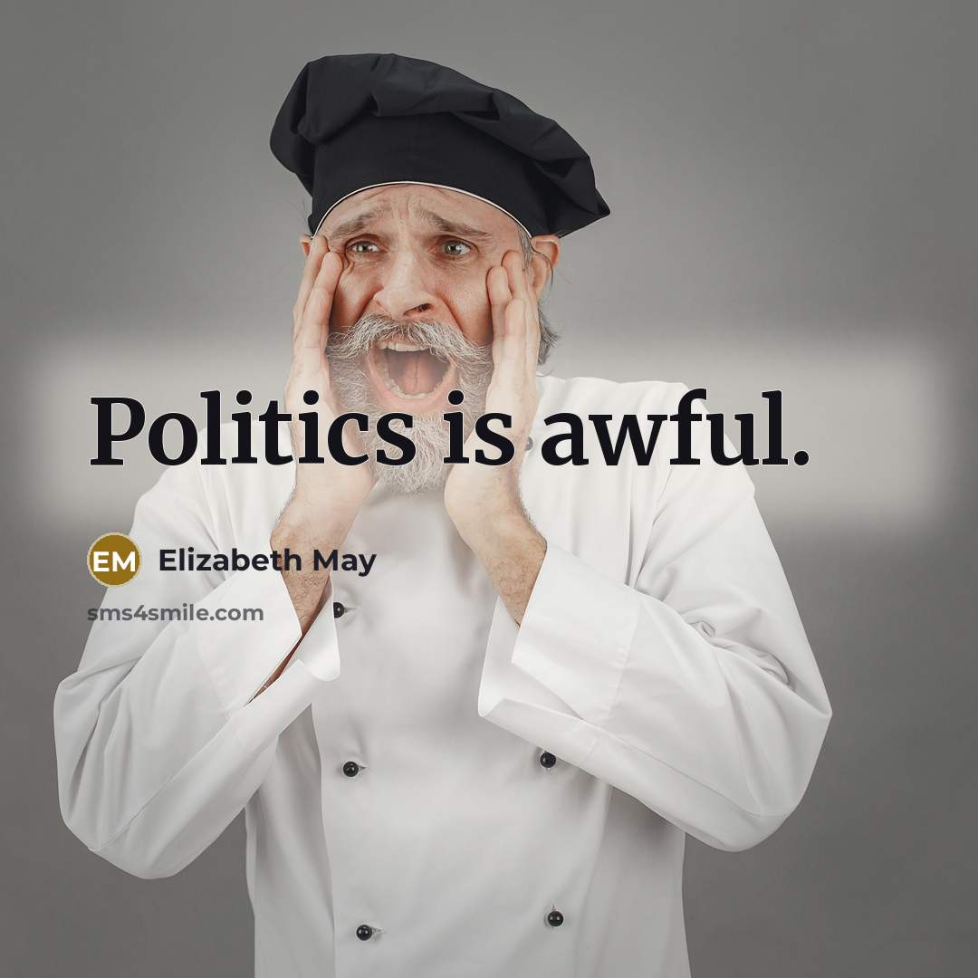 “Politics is awful.…” quote by Elizabeth May