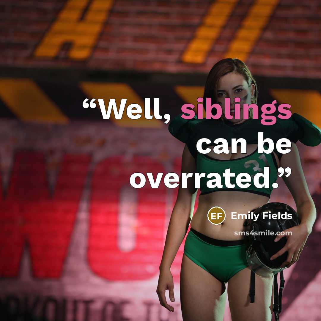 “Well, siblings can be overrated.” quote by Emily Fields