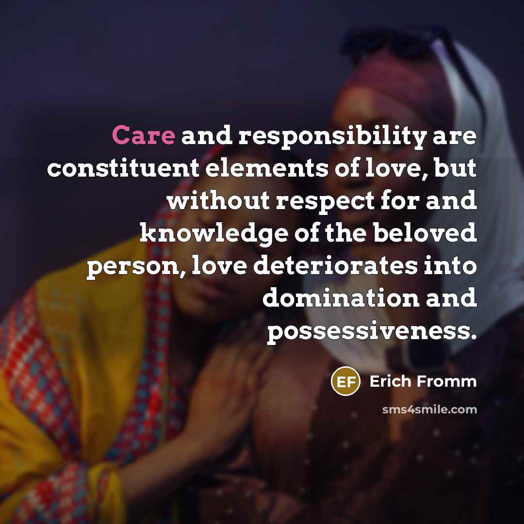 “Care and responsibility are constituent elements of love, but without…” quote by Erich Fromm