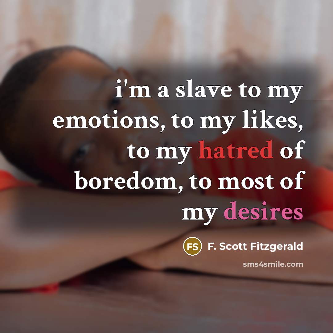 “i'm a slave to my emotions, to my likes, to…” quote by F. Scott Fitzgerald