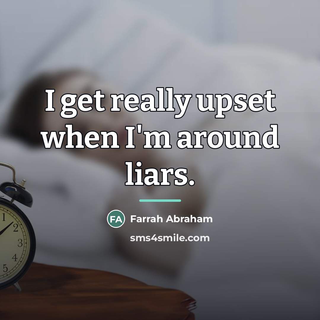 “I get really upset when I'm around liars.…” quote by Farrah Abraham