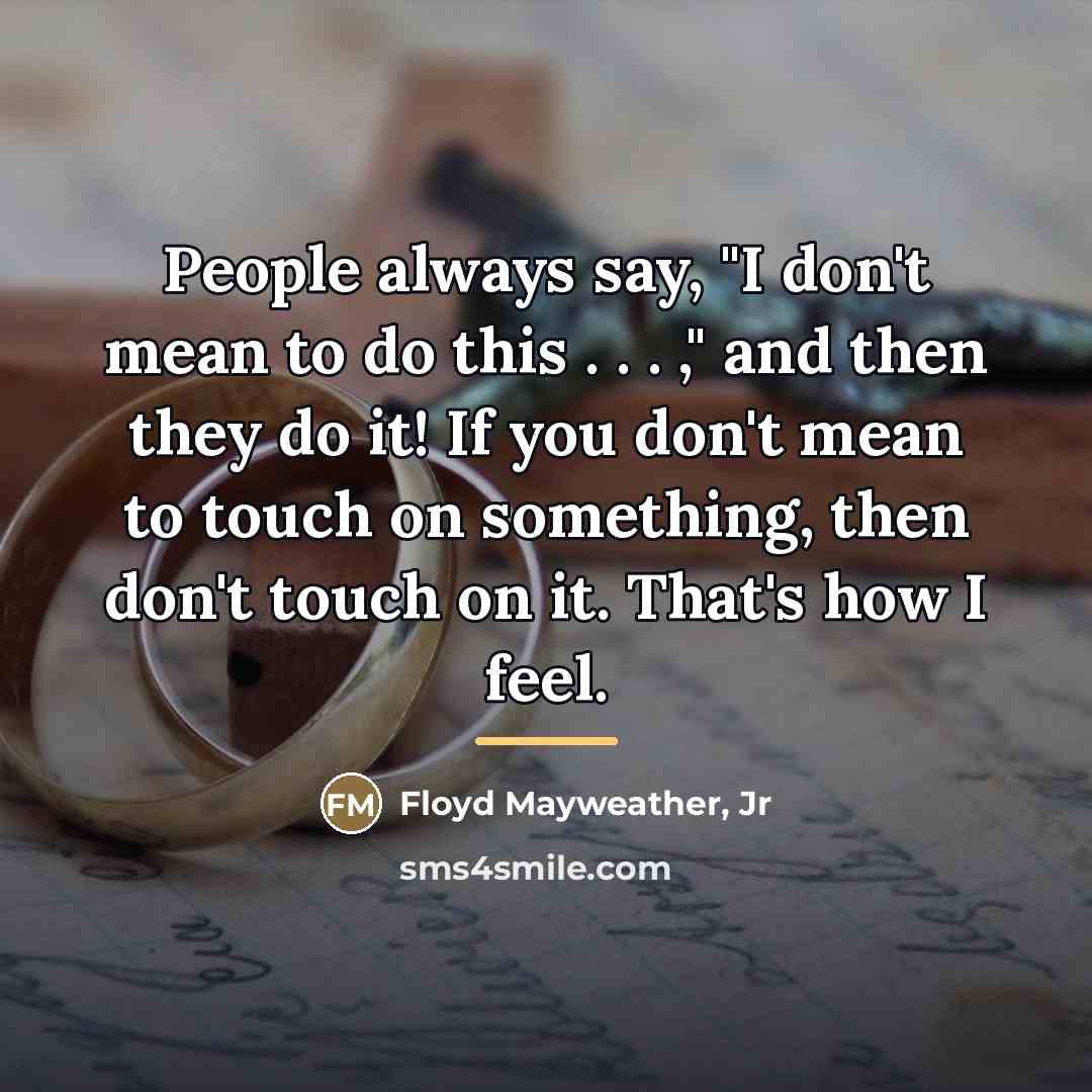 “People always say, "I don't mean to do this .…” quote by Floyd Mayweather, Jr