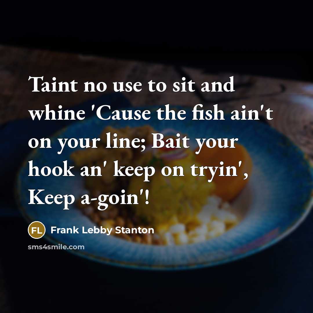“Taint no use to sit and whine 'Cause the fish…” quote by Frank Lebby Stanton