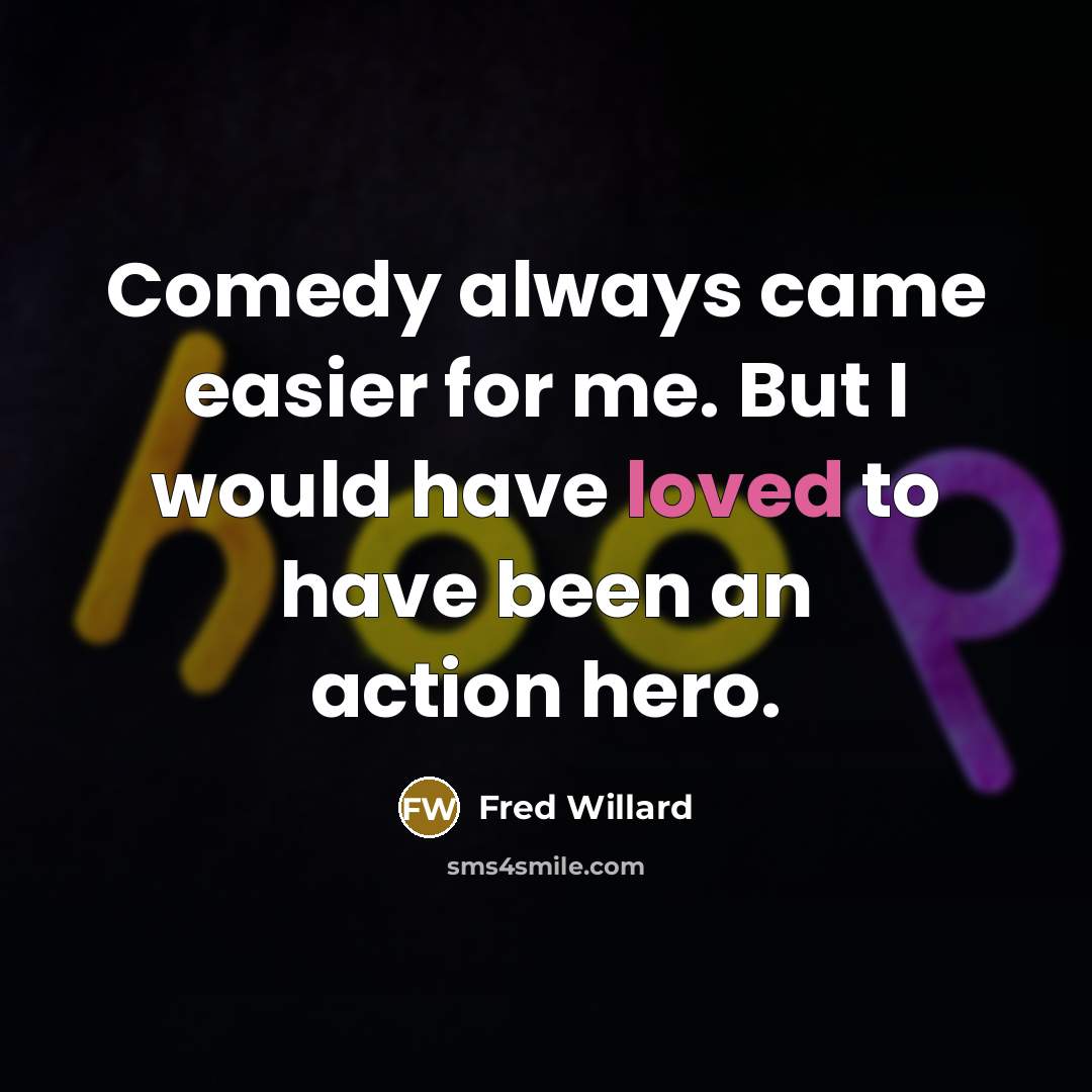 “Comedy always came easier for me. But I would have…” quote by Fred Willard