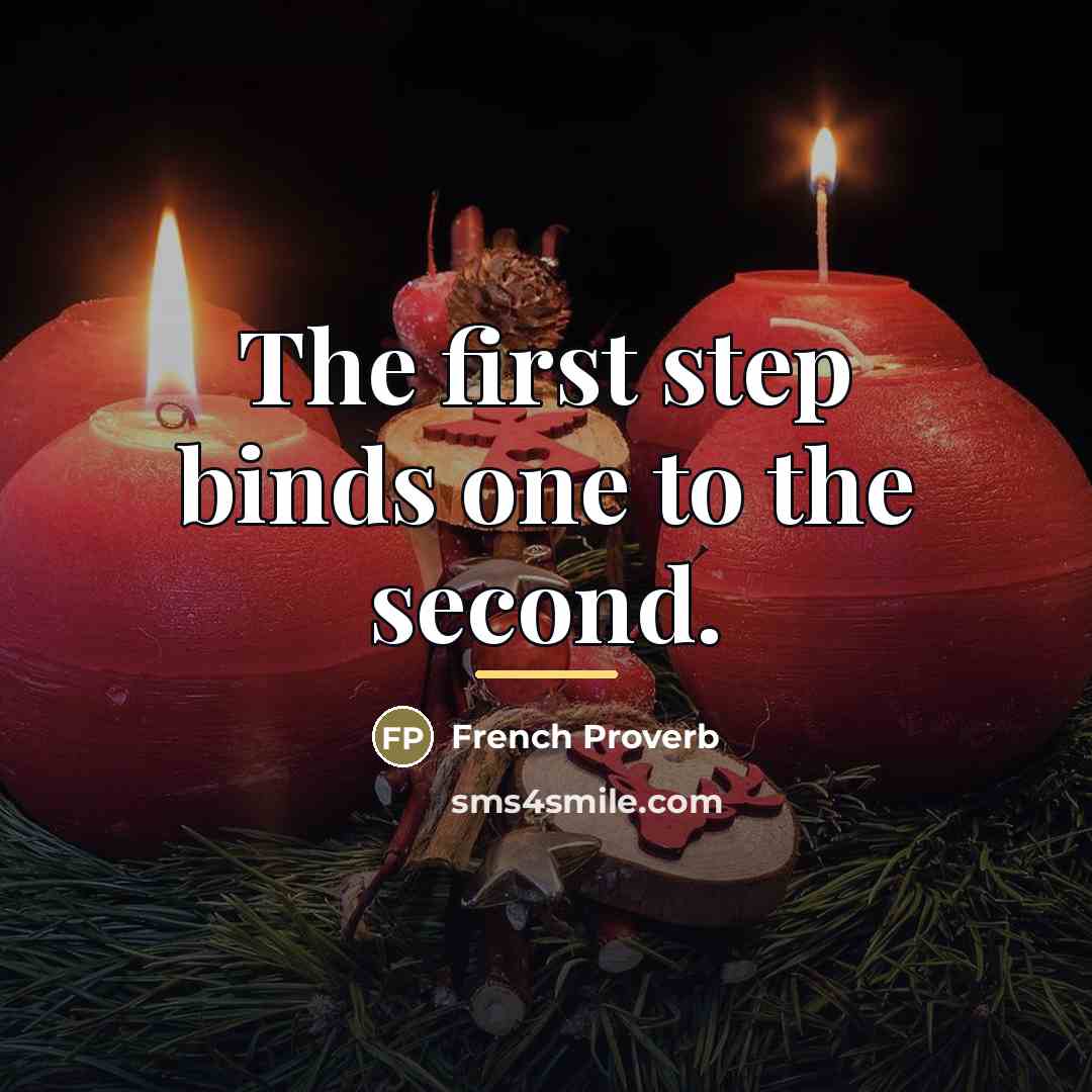 “The first step binds one to the second.…” quote by French Proverb