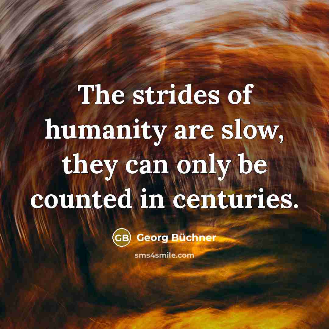 “The strides of humanity are slow, they can only be…” quote by Georg Buchner