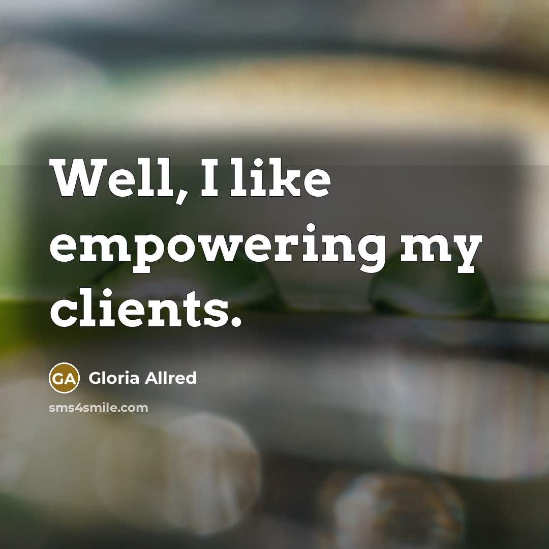 “Well, I like empowering my clients.…” quote by Gloria Allred