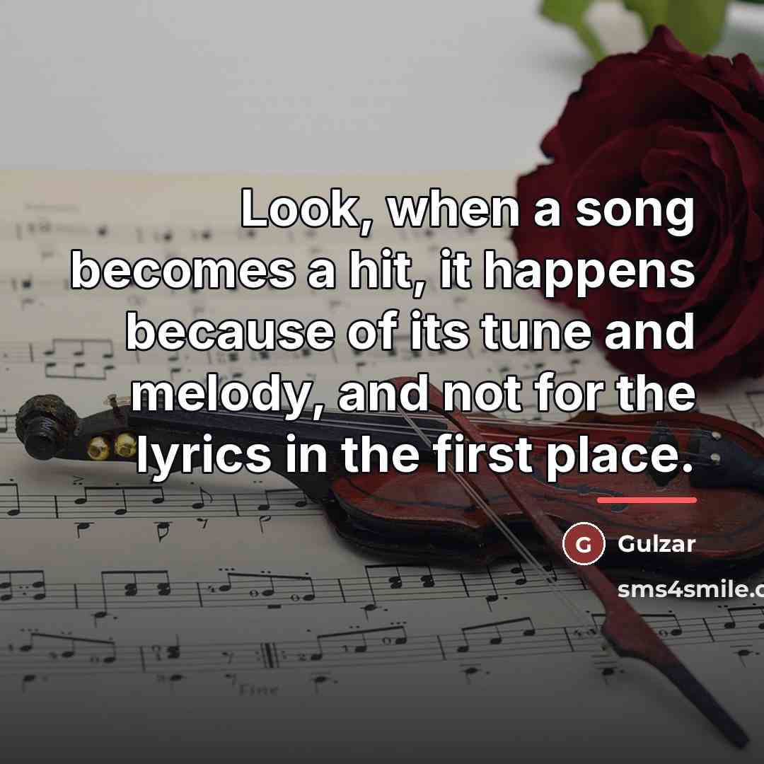 “Look, when a song becomes a hit, it happens because…” quote by Gulzar