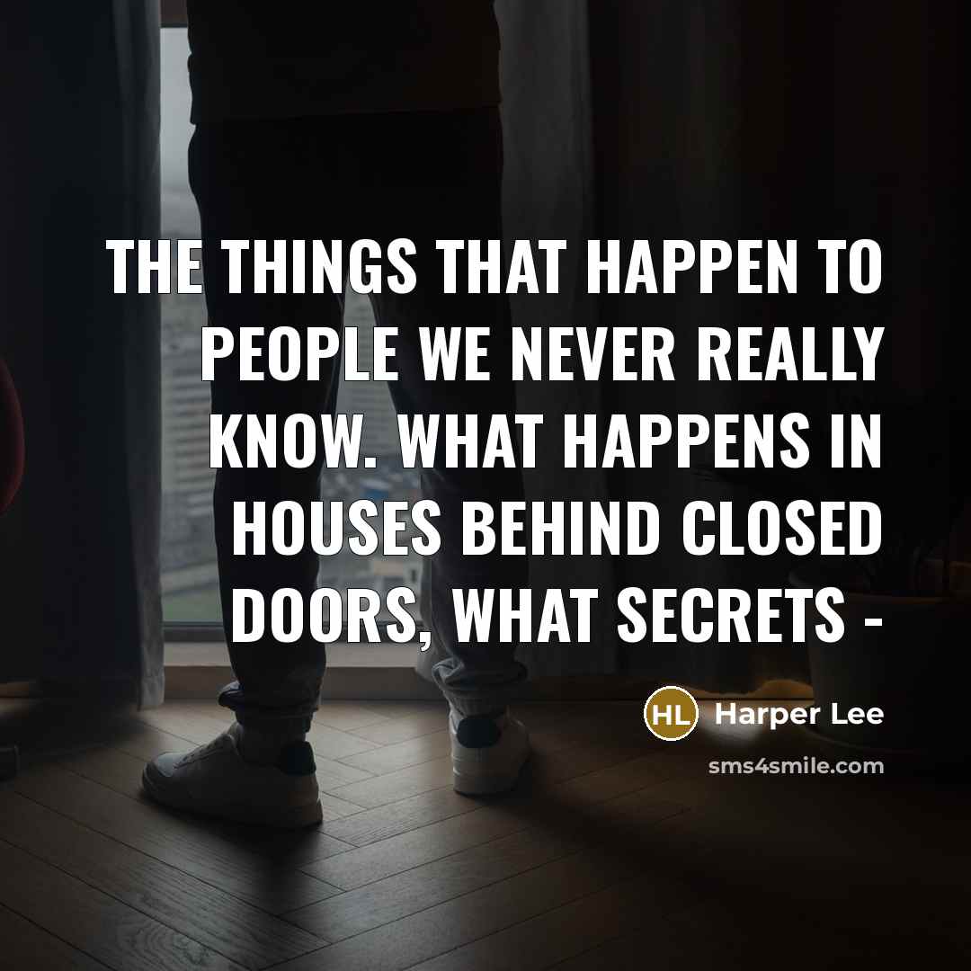 “The things that happen to people we never really know.…” quote by Harper Lee