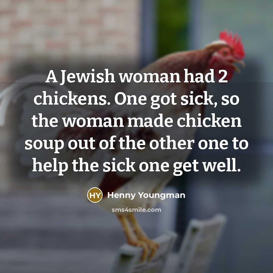 “A Jewish woman had 2 chickens. One got sick, so…” quote by Henny Youngman
