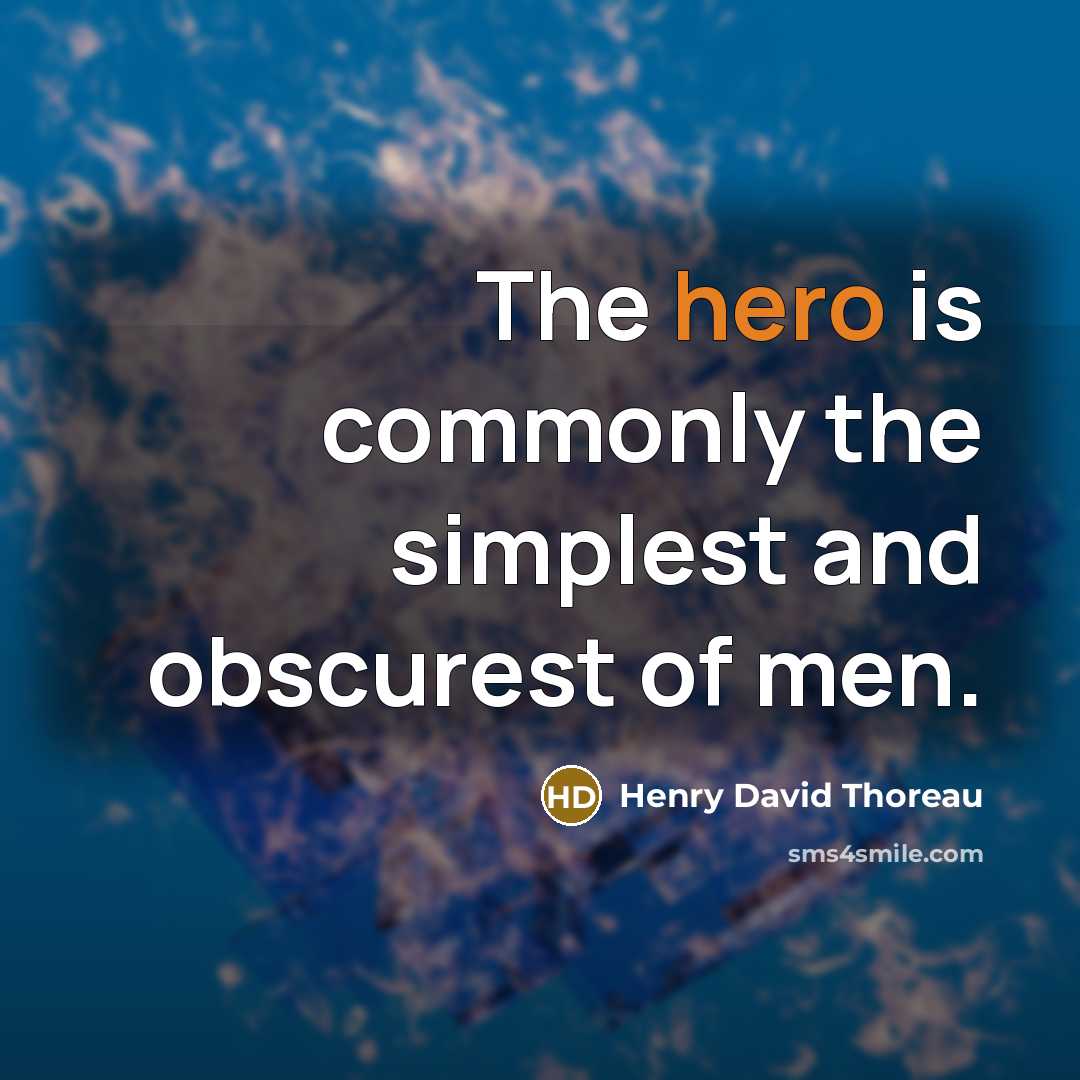 “The hero is commonly the simplest and obscurest of men.…” quote by Henry David Thoreau