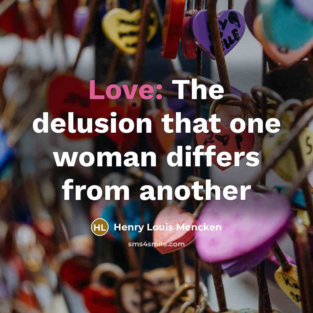 “Love: The delusion that one woman differs from another…” quote by Henry Louis Mencken