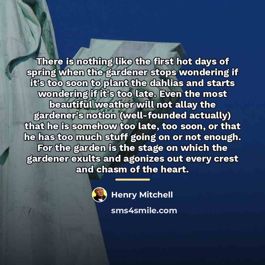 “There is nothing like the first hot days of spring…” quote by Henry Mitchell