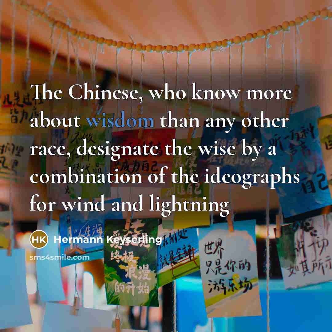 “The Chinese, who know more about wisdom than any other…” quote by Hermann Keyserling