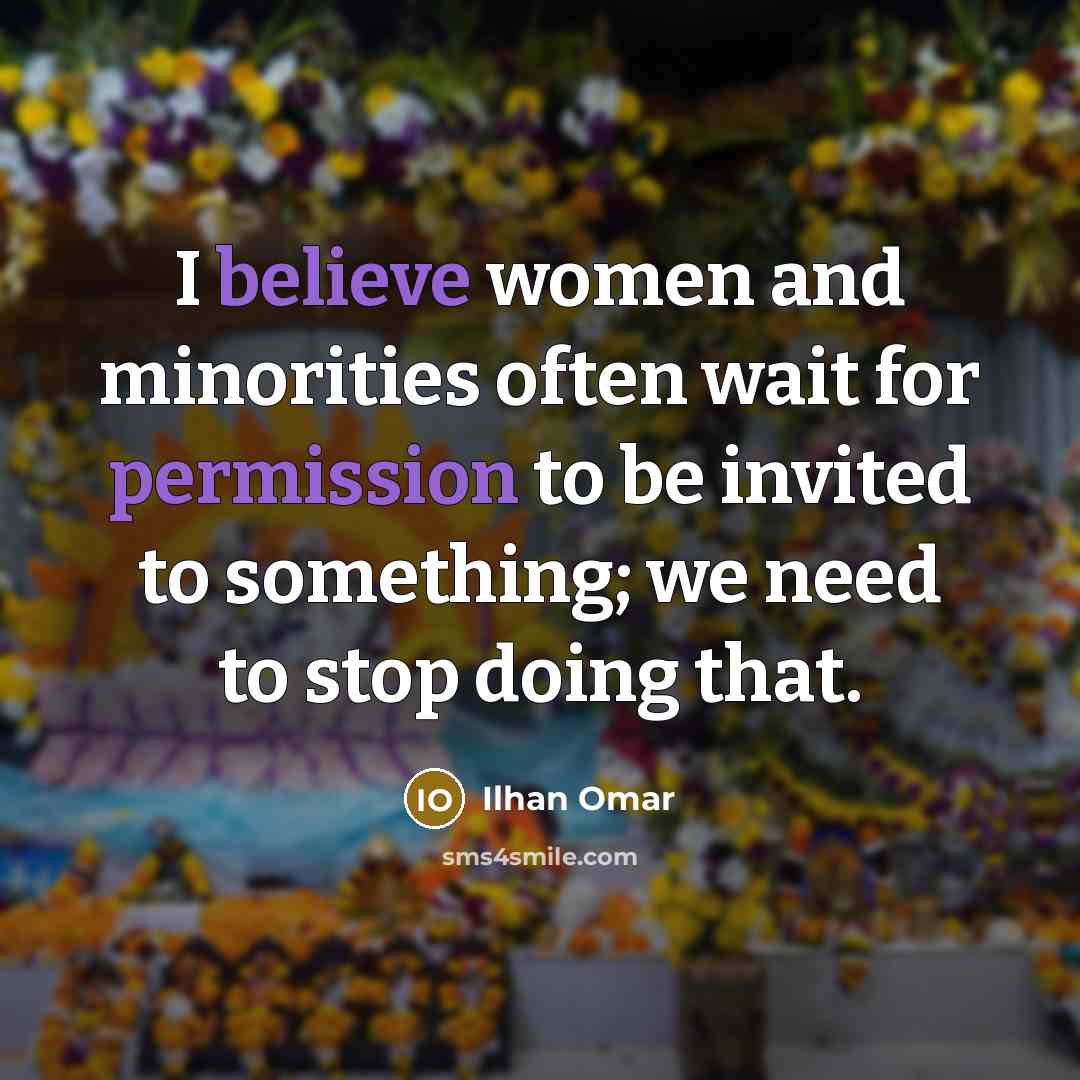 “I believe women and minorities often wait for permission to…” quote by Ilhan Omar