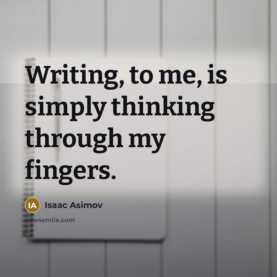 “Writing, to me, is simply thinking through my fingers.…” quote by Isaac Asimov