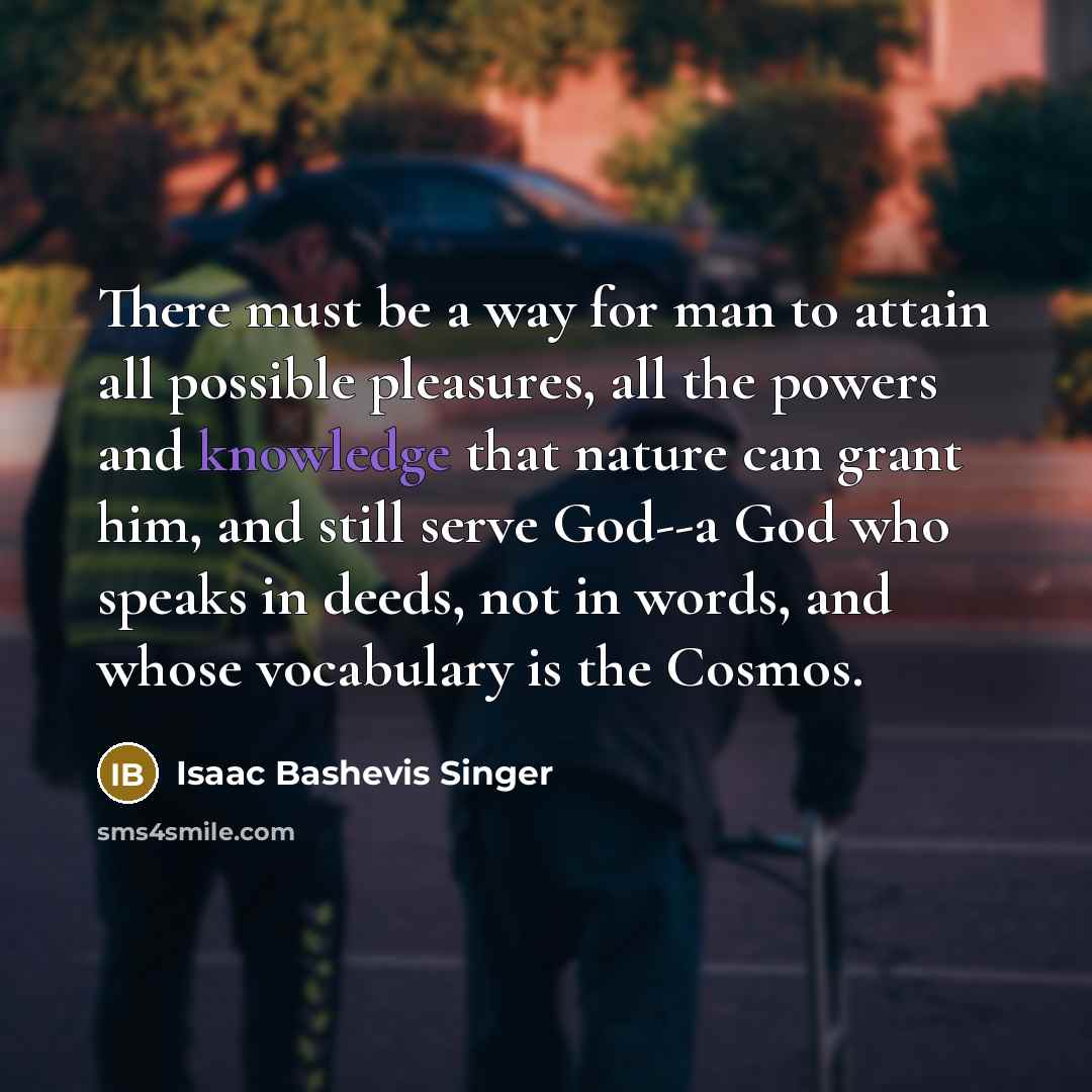 “There must be a way for man to attain all…” quote by Isaac Bashevis Singer