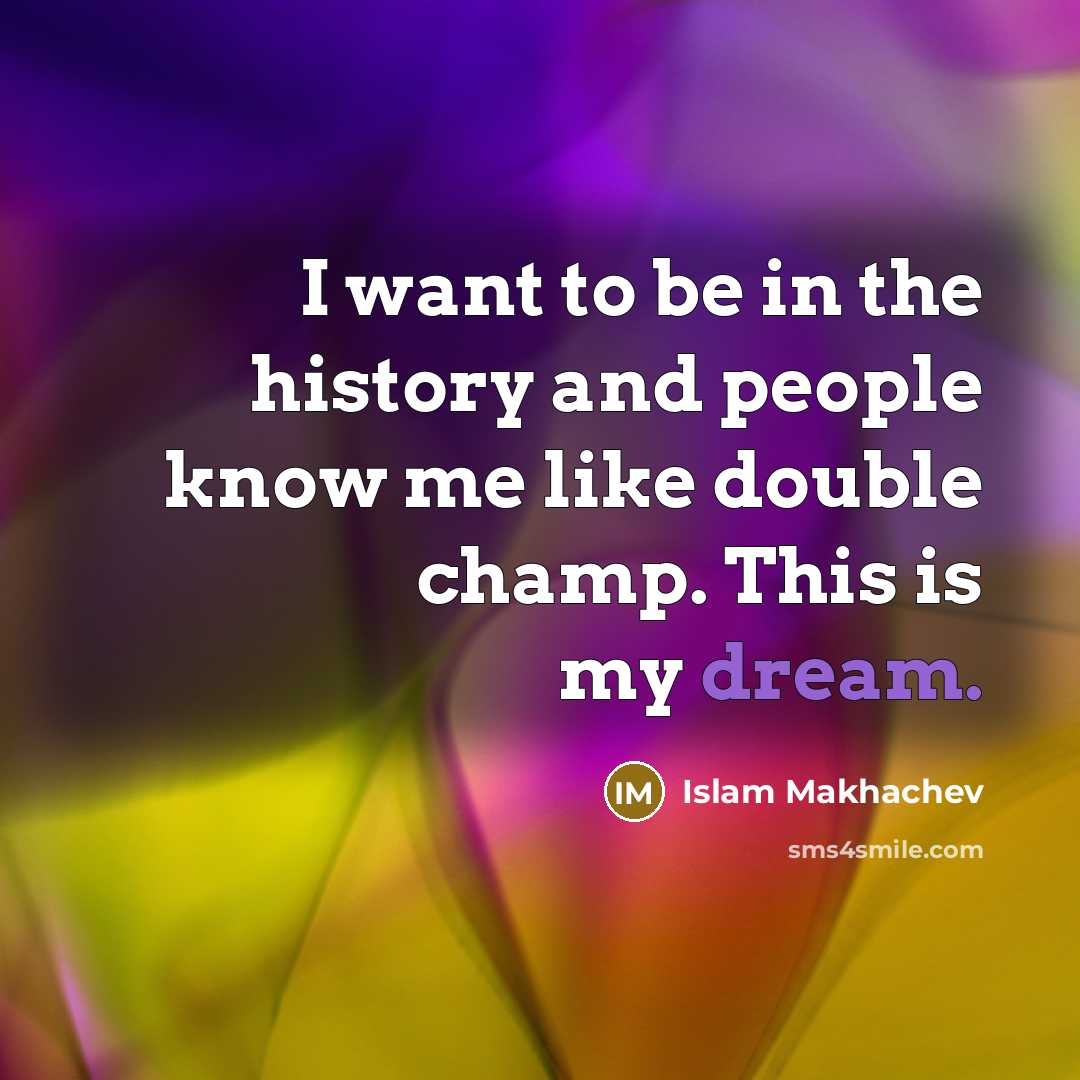 “I want to be in the history and people know…” quote by Islam Makhachev